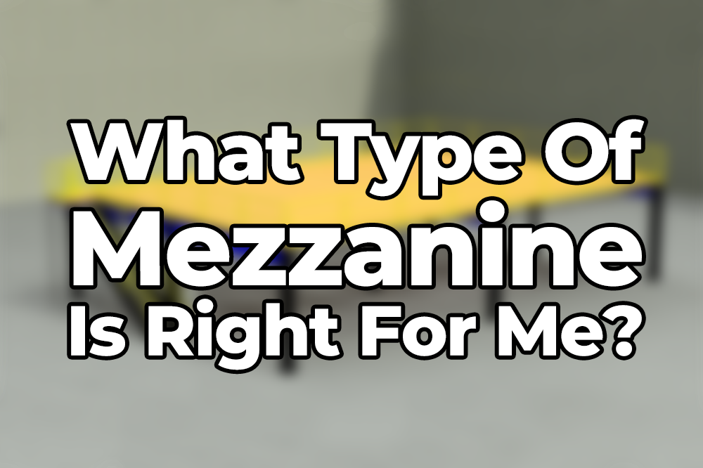 What Type Of Mezzanine Is Right For Me?