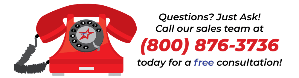 Questions? Just Ask! Call our sales team at (800) 876-3736 today for a free consultation!