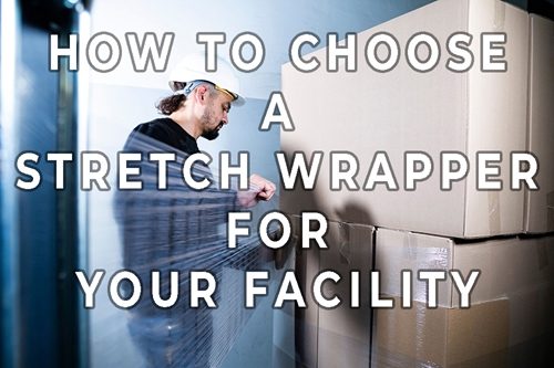BLOG COVER-How to Choose a Stretch Wrapper for Your Facility